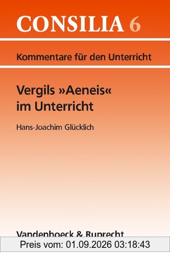 Vergils ' Aeneis' im Unterricht. Kommentare für den Unterricht (Lernmaterialien) (Consilia: Kommentare Fur Den Unterricht)