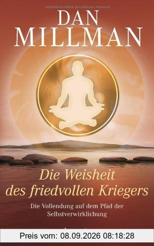 Die Weisheit des friedvollen Kriegers: Die Vollendung auf dem Pfad der Selbstverwirklichung