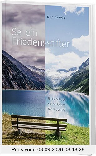 Sei ein Friedensstifter: Das Handbuch zur biblischen Konfliktlösung