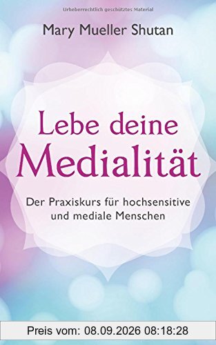 Lebe deine Medialität: Der Praxiskurs für hochsensitive und mediale Menschen