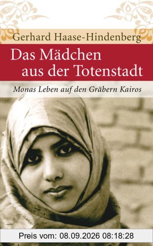 Das Mädchen aus der Totenstadt: Monas Leben auf den Gräbern Kairos