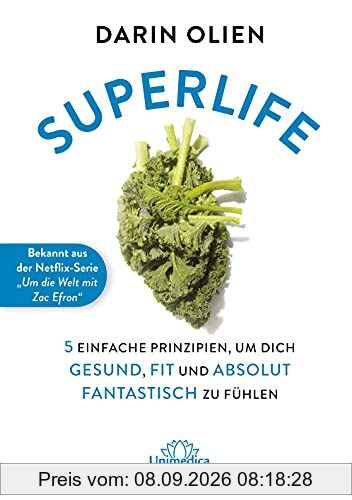 Superlife: 5 einfache Prinzipien, um dich gesund, fit und absolut fantastisch zu fühlen