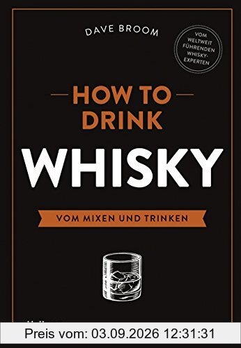 How to Drink Whisky: Vom Mixen und Trinken (Allgemeine Einführungen)