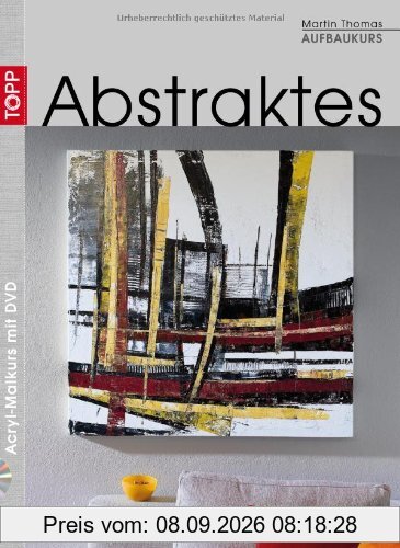 Aufbaukurs Abstraktes/Mit DVD: Acryl-Malkurs mit Martin Thomas 12