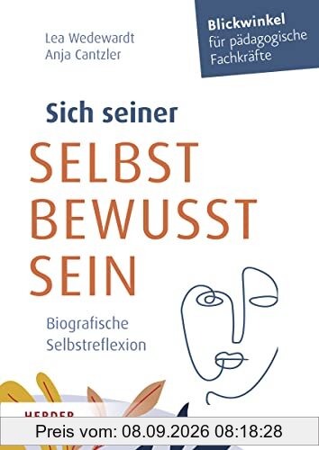 Sich seiner selbst bewusst sein: Biografische Selbstreflexion für pädagogische Fachkräfte