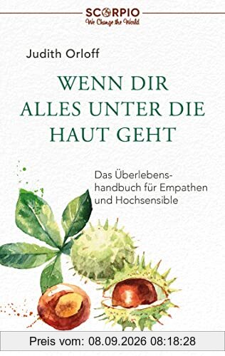 Wenn dir alles unter die Haut geht: Das Überlebenshandbuch für Empathen und Hochsensible