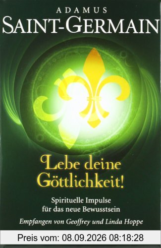 Saint-Germain - Lebe deine Göttlichkeit!: Spirituelle Impulse für das neue Bewusstsein