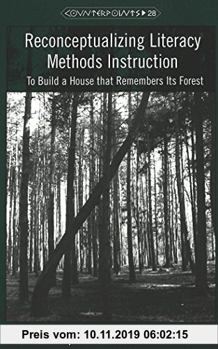 Gebr. - Reconceptualizing Literacy Methods Instruction: To Build a House that Remembers Its Forest (Counterpoints)
