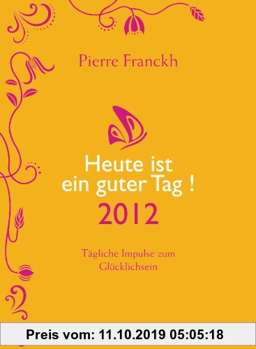 Gebr. - Heute ist ein guter Tag! 2012: Tägliche Impulse zum Glücklichsein
