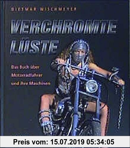 Gebr. - Verchromte Lüste: Das Buch über Motorradfahrer und ihre Maschinen