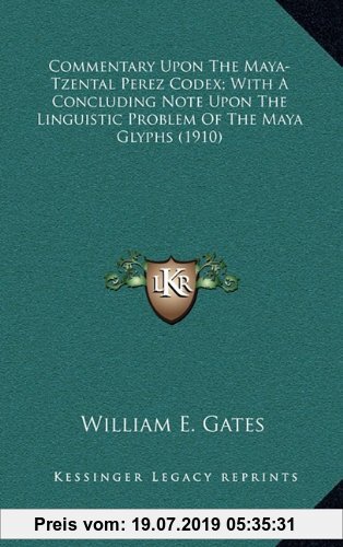 Gebr. - Commentary Upon the Maya-Tzental Perez Codex; With a Concluding Note Upon the Linguistic Problem of the Maya Glyphs (1910)