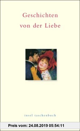 Gebr. - Geschichten von der Liebe: Ein Lesebuch. Von Johann Wolfgang Goethe bis Wolfgang Koeppen (insel taschenbuch)