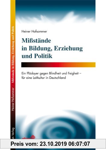 Gebr. - Missstände in Bildung, Erziehung und Politik: Ein Plädoyer gegen Blindheit und Feigheit - für eine Leitkultur in Deutschland