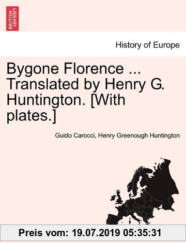Gebr. - Bygone Florence ... Translated by Henry G. Huntington. [With plates.]