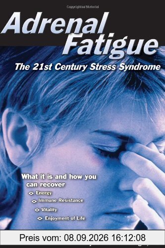 Adrenal Fatigue: The 21st Century Stress Syndrome