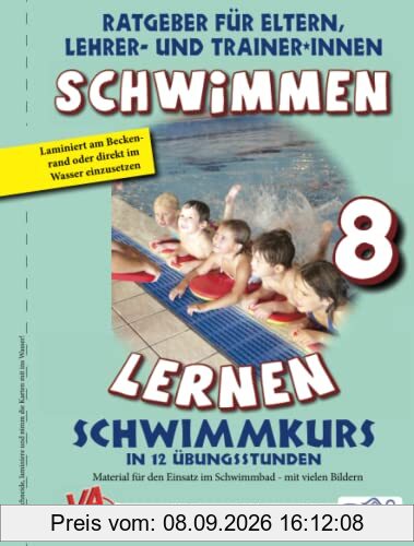 Schwimmen Lernen 8: Schwimmkurs in 12 Übungsstunden: Material für den Einsatz im Schwimmbad - mit vielen Bildern (Ratgeber für Eltern, Lehrer- und Trainer*innen)