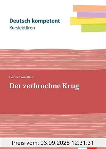 Kurslektüre Heinrich von Kleist: Der zerbrochne Krug: Lektüre mit Erarbeitungskapiteln und Abiturwissen Klassen 11-13 (Deutsch kompetent)