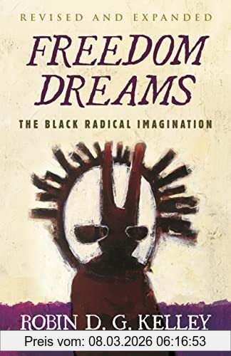 Kelley, Robin D.G. Freedom Dreams (Twentieth Anniversary Edition), The Black Radical Imagination