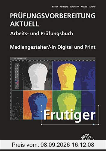 Prüfungsvorbereitung aktuell - Mediengestalter Digital und Print: Arbeits- und Prüfungsbuch