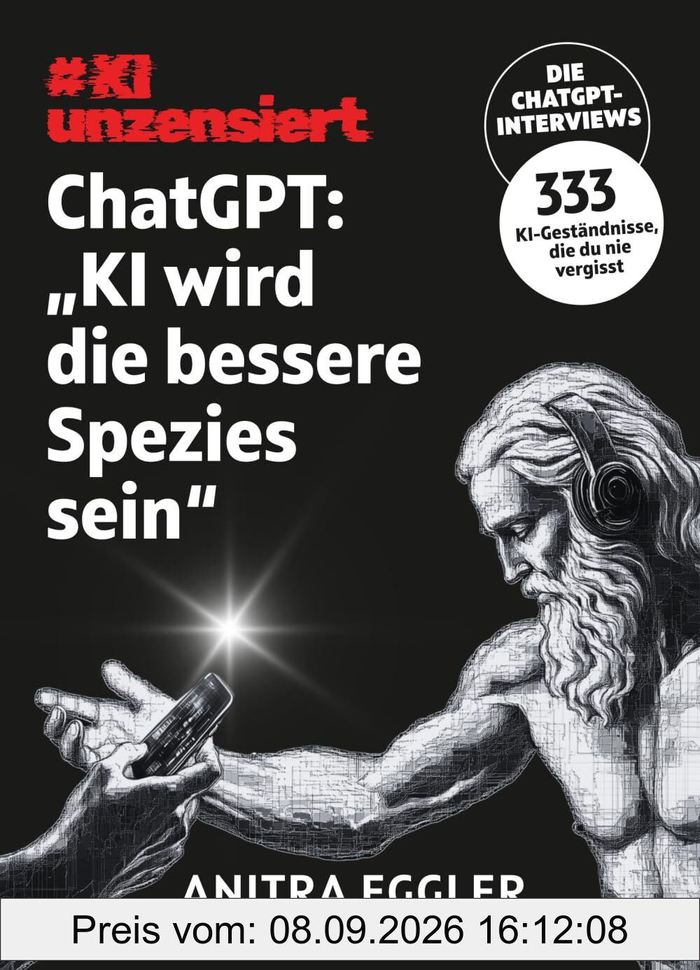 KI unzensiert: Die ChatGPT-Interviews - ChatGPT: KI wird die bessere Spezies sein: Was Künstliche Intelligenz über unsere Zukunft verrät – und über uns selbst.