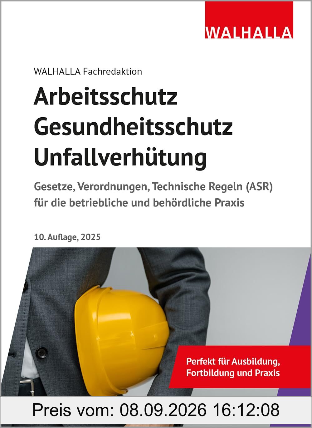 Arbeitsschutz, Gesundheitsschutz, Unfallverhütung: Ausgabe 2025; Gesetze, Verordnungen, Technische Regeln (ASR) für die betriebliche und behördliche Praxis
