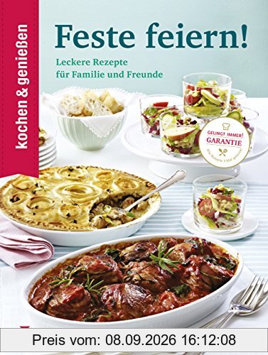 Kochen & Genießen Feste feiern: Leckere Rezepte für Familie und Freunde