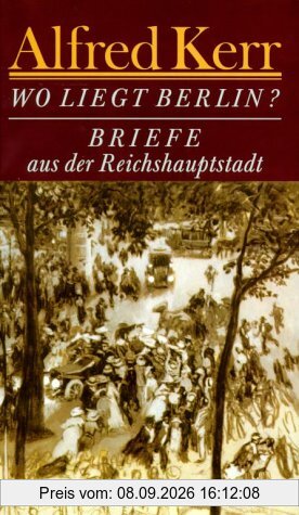 Wo liegt Berlin? Briefe aus der Reichshauptstadt 1895-1900