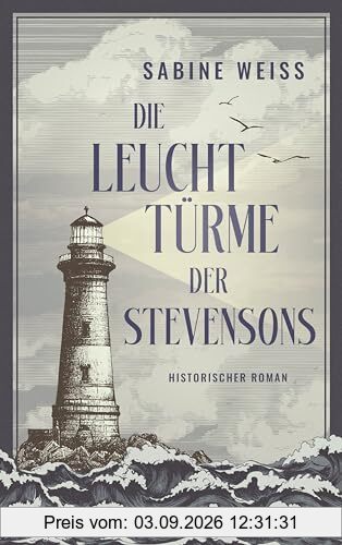 Die Leuchttürme der Stevensons: Historischer Roman über den weltberühmten Autor von Die Schatzinsel und Dr. Jekyll und Mr. Hyde