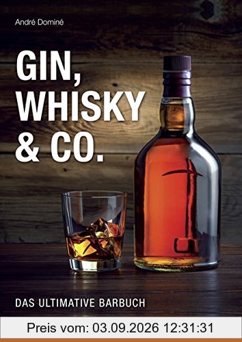 Gin, Whisky & Co.: Das ultimative Barbuch