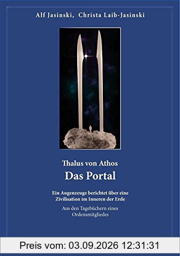 Thalus von Athos - Das Portal: Ein Augenzeuge berichtet über eine Zivilisation im Inneren der Erde, aus den Tagebüchern eines Ordensmitgliedes. Buch 2