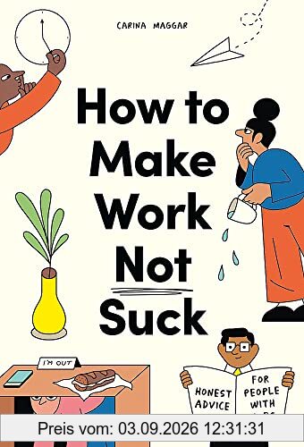 How to Make Work Not Suck : Honest Advice for People with Jobs