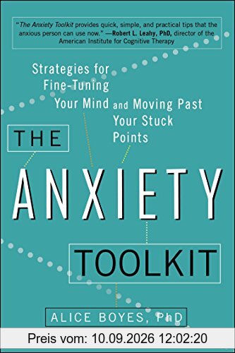 The Anxiety Toolkit: Strategies for Fine-Tuning Your Mind and Moving Past Your Stuck Points
