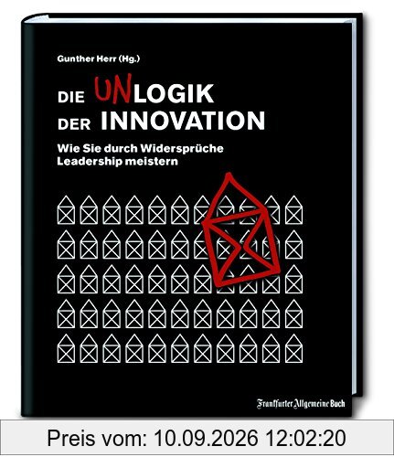 Die Unlogik der Innovation: Wie Sie durch Widersprüche Leadership meistern