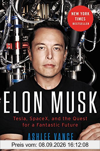 Elon Musk: Tesla, SpaceX, and the Quest for a Fantastic Future