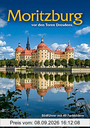 Bildführer: Moritzburg - vor den Toren Dresdens: Reiseführer Moritzburg mit Wanderkarte und Umgebungskarte: vor der Toren Dresdens