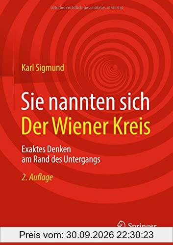 Sie nannten sich Der Wiener Kreis: Exaktes Denken am Rand des Untergangs