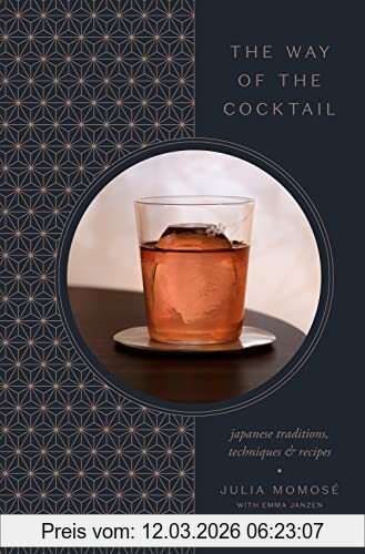 Julia Momosé The Way Of The Cocktail, Japanese Traditions, Techniques, And Recipes