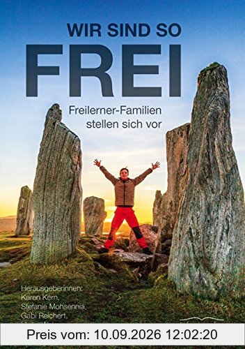 Wir sind so frei: Freilerner-Familien stellen sich vor