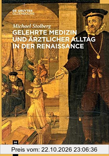 Gelehrte Medizin und ärztlicher Alltag in der Renaissance