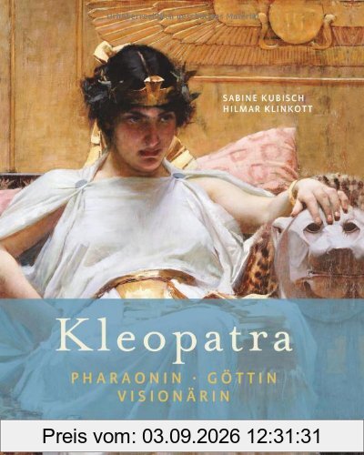 Kleopatra: Pharaonin - Göttin - Visionärin