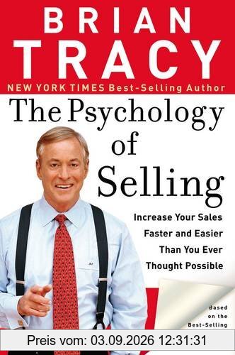 The Psychology of Selling: Increase Your Sales Faster and Easier Than You Ever Thought Possible: How to Sell More, Easier, and Faster Than You Ever Thought Possible