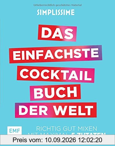 Simplissime - Das einfachste Cocktailbuch der Welt: Richtig gut mixen mit maximal 6 Zutaten