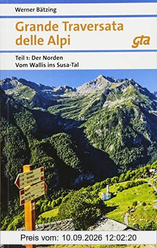 Grande Traversata delle Alpi Norden: Teil 1: Der Norden: Vom Wallis ins Susa-Tal | GTA Ausgabe 2018 (Naturpunkt)