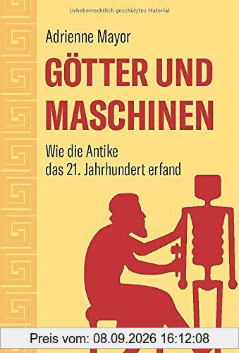 Götter und Maschinen. Wie die Antike das 21. Jahrhundert erfand. Von Prometheus, Hephaistos und Daedalus: Ursprünge der Künstlichen Intelligenz und Robotik in der antiken Mythologie