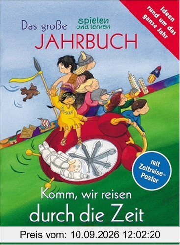 Das große spielen und lernen Jahrbuch für Kinder 2006. Komm, wir reisen durch die Zeit. Mit Zeitreise-Poster