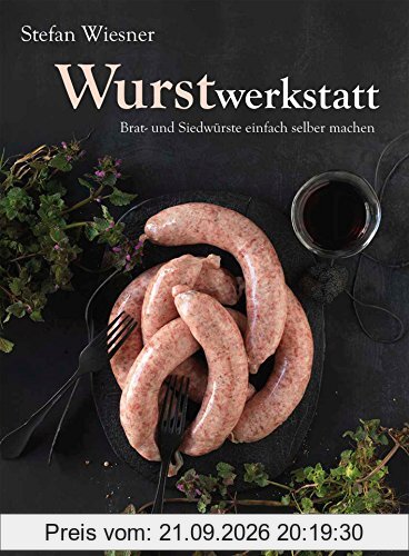 Wurstwerkstatt: Brat- und Siedwürste einfach selber machen
