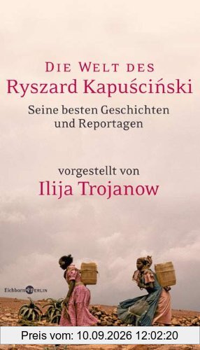 Die Welt des Ryszard Kapuscinski: Seine besten Geschichten und Reportagen