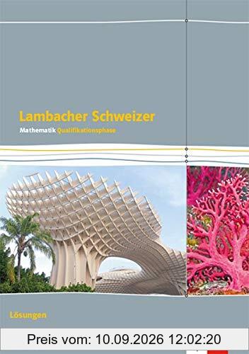 Lambacher Schweizer Mathematik Qualifikationsphase Leistungskurs/erhöhtes Anforderungsniveau - G9. Ausgabe Niedersachsen: Lösungen Klassen 12/13 ... Schweizer. Ausgabe für Niedersachsen ab 2015)