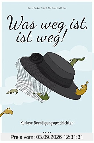 Was weg ist , ist weg: Kuriose Beerdigungsgeschichten