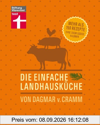 Die einfache Landhausküche: Mehr als 150 Rezepte ohne überflüssige Kalorien